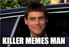 jim | KILLER MEMES MAN | image tagged in jim | made w/ Imgflip meme maker
