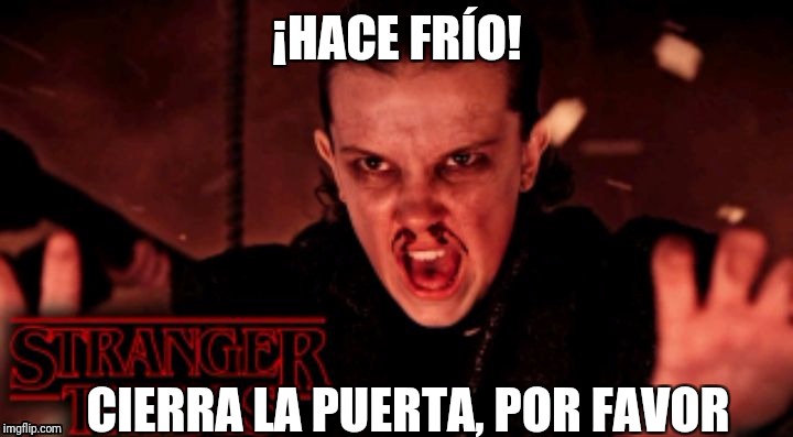 ¡HACE FRÍO! CIERRA LA PUERTA, POR FAVOR | image tagged in shut the door | made w/ Imgflip meme maker