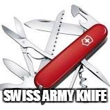 SWISS ARMY KNIFE | made w/ Imgflip meme maker