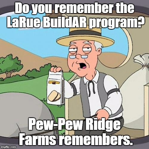 Pepperidge Farm Remembers Meme | Do you remember the LaRue BuildAR program? Pew-Pew Ridge Farms remembers. | image tagged in memes,pepperidge farm remembers | made w/ Imgflip meme maker