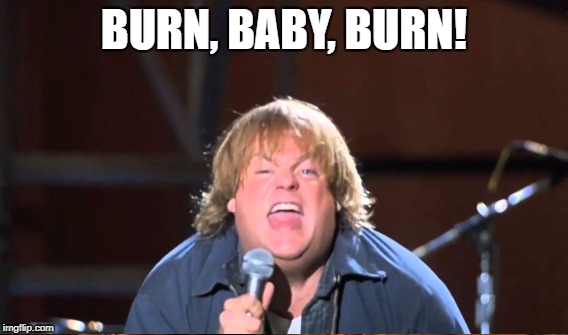 BURN, BABY, BURN! | made w/ Imgflip meme maker