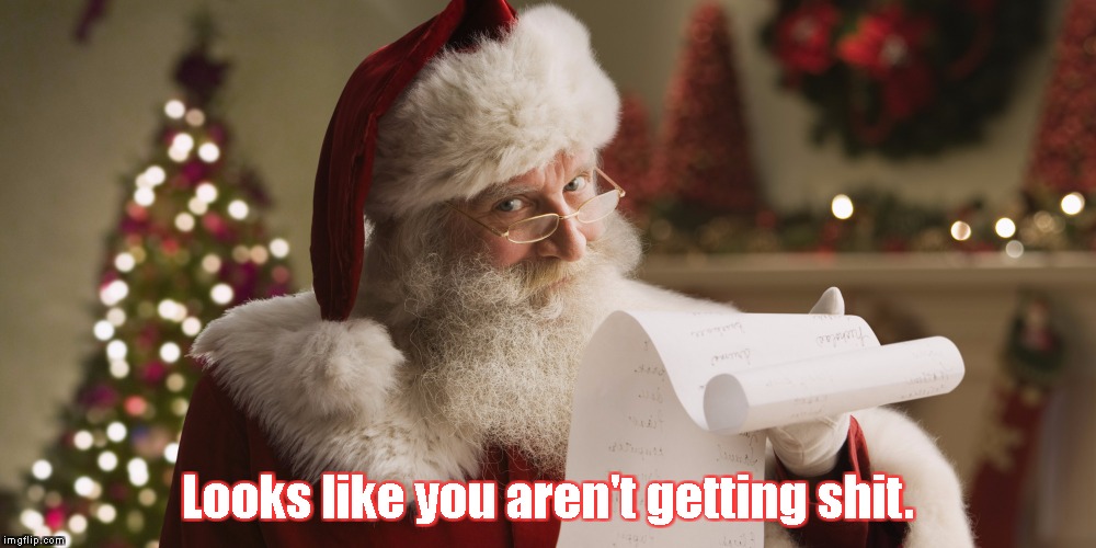 Naughty List Blues  | Looks like you aren't getting shit. | image tagged in naughty,bad,christmas fail,santa | made w/ Imgflip meme maker