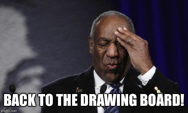 BACK TO THE DRAWING BOARD! | made w/ Imgflip meme maker