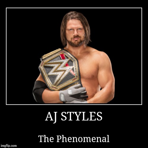 AJ Styles | image tagged in wwe,aj styles,demotivationals | made w/ Imgflip demotivational maker
