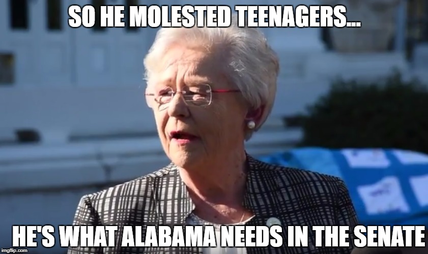Gov'nor's Pardon | SO HE MOLESTED TEENAGERS... HE'S WHAT ALABAMA NEEDS IN THE SENATE | image tagged in gov'nor's pardon | made w/ Imgflip meme maker