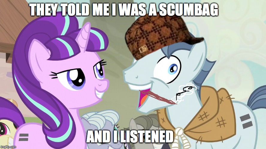 But I didn't listen - Party Favor - My Little Pony | THEY TOLD ME I WAS A SCUMBAG; AND I LISTENED | image tagged in but i didn't listen - party favor - my little pony,scumbag | made w/ Imgflip meme maker