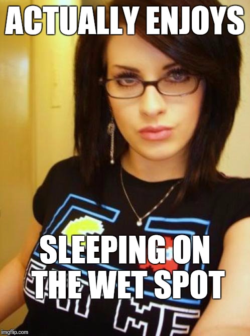 cool chick carol.(hope this is randy enough for NSFW Weekend a JBmemegeek and isayisay event Nov 17-19th | ACTUALLY ENJOYS; SLEEPING ON THE WET SPOT | image tagged in cool chick carol,nsfw weekend,memes | made w/ Imgflip meme maker