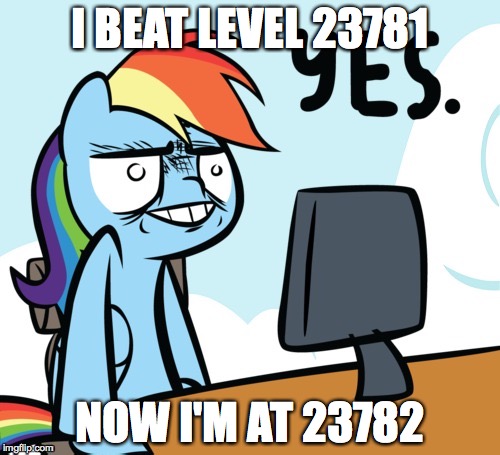 Rainbow Dash Yes | I BEAT LEVEL 23781; NOW I'M AT 23782 | image tagged in rainbow dash yes | made w/ Imgflip meme maker