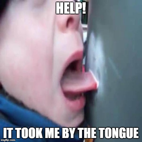 HELP! IT TOOK ME BY THE TONGUE | made w/ Imgflip meme maker