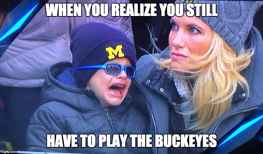 WHEN YOU REALIZE YOU STILL; HAVE TO PLAY THE BUCKEYES | made w/ Imgflip meme maker