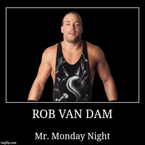 Rob Van Dam | image tagged in demotivationals,wwe | made w/ Imgflip demotivational maker