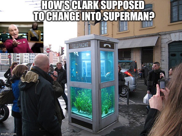 HOW'S CLARK SUPPOSED TO CHANGE INTO SUPERMAN? | image tagged in superheroes,superhero week | made w/ Imgflip meme maker