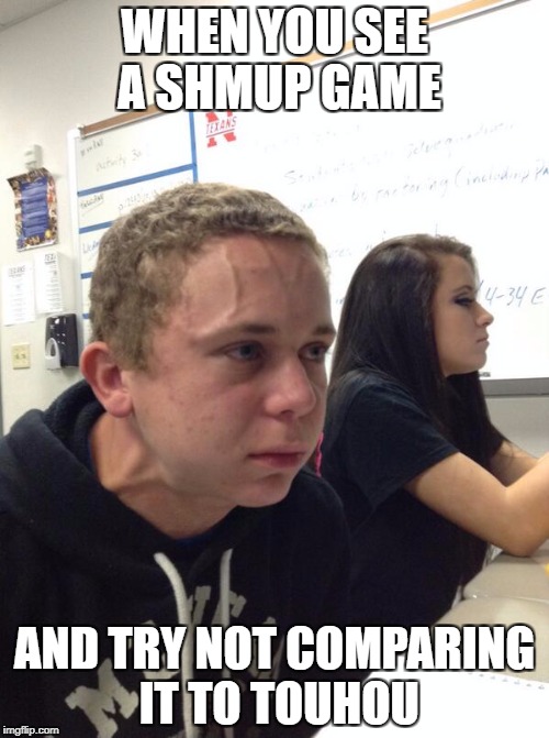 Hold fart | WHEN YOU SEE A SHMUP GAME; AND TRY NOT COMPARING IT TO TOUHOU | image tagged in hold fart | made w/ Imgflip meme maker