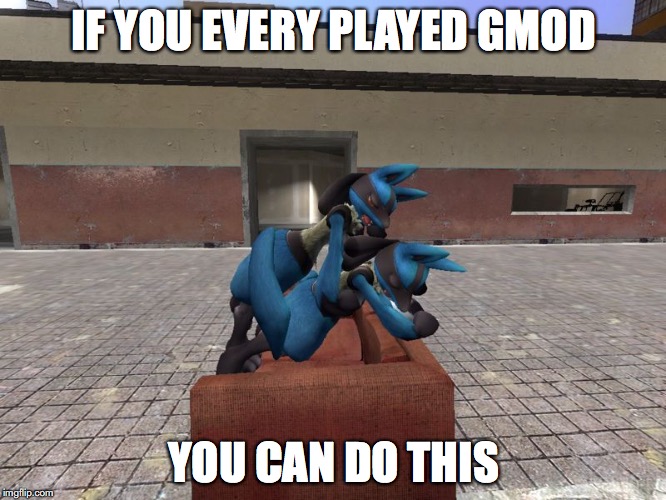 Lucario on GMod | IF YOU EVERY PLAYED GMOD; YOU CAN DO THIS | image tagged in gmod,lucario,pokemon,memes | made w/ Imgflip meme maker
