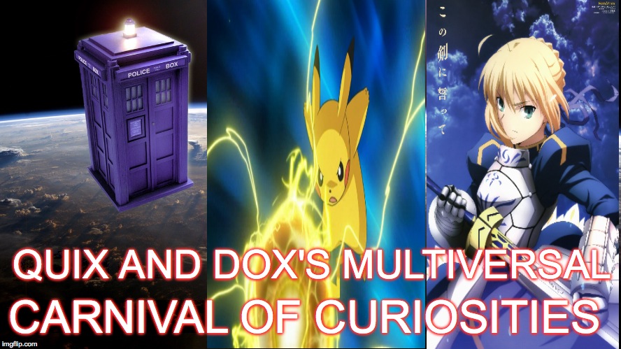Quix and Dox's Multiversal Carnival of Curiosities | QUIX AND DOX'S MULTIVERSAL; CARNIVAL OF CURIOSITIES | image tagged in sci fi,fate/stay night | made w/ Imgflip meme maker