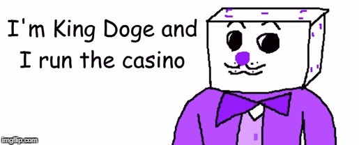 Im King Doge and i run the casino | image tagged in memes,cuphead,in a nutshell | made w/ Imgflip meme maker