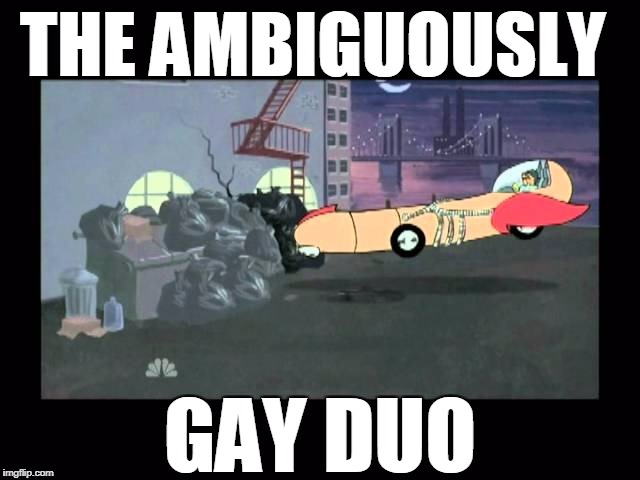THE AMBIGUOUSLY GAY DUO | made w/ Imgflip meme maker