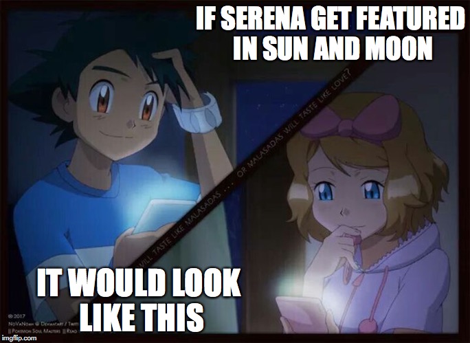 Serena on Sun and Moon | IF SERENA GET FEATURED IN SUN AND MOON; IT WOULD LOOK LIKE THIS | image tagged in amourshipping,serena,ash ketchum,memes,pokemon,sun and moon | made w/ Imgflip meme maker