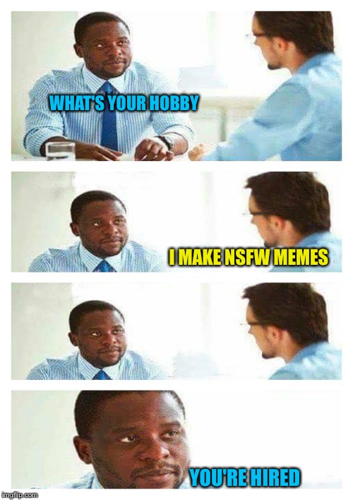 Interview about unicorns | WHAT'S YOUR HOBBY; I MAKE NSFW MEMES; YOU'RE HIRED | image tagged in interview about unicorns,memes,custom template,nsfw weekend | made w/ Imgflip meme maker