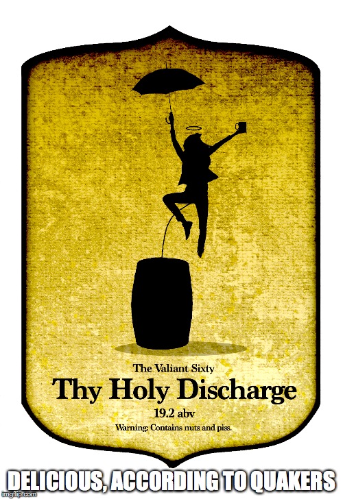 The Great Discharge | DELICIOUS, ACCORDING TO QUAKERS | image tagged in memes,funny | made w/ Imgflip meme maker