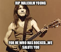 Malcolm Young | RIP MALCOLM YOUNG; FOR HE WHO HAS ROCKED...WE SALUTE YOU | image tagged in ac/dc,music,rock and roll,rock band,guitar god,blues | made w/ Imgflip meme maker