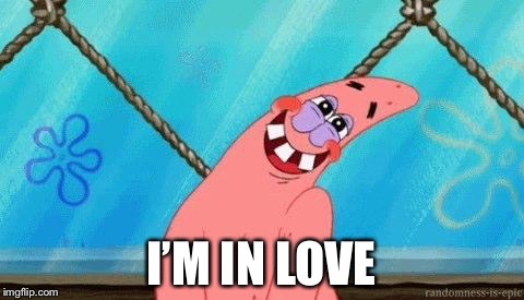 Patrick Blushing | I’M IN LOVE | image tagged in patrick blushing | made w/ Imgflip meme maker