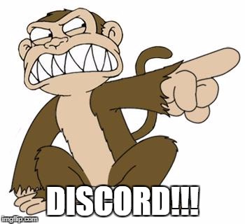 Angry Monkey Family Guy | DISCORD!!! | image tagged in angry monkey family guy | made w/ Imgflip meme maker
