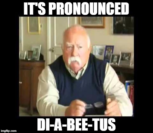 IT'S PRONOUNCED DI-A-BEE-TUS | made w/ Imgflip meme maker