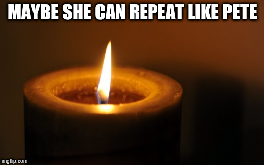 MAYBE SHE CAN REPEAT LIKE PETE | made w/ Imgflip meme maker