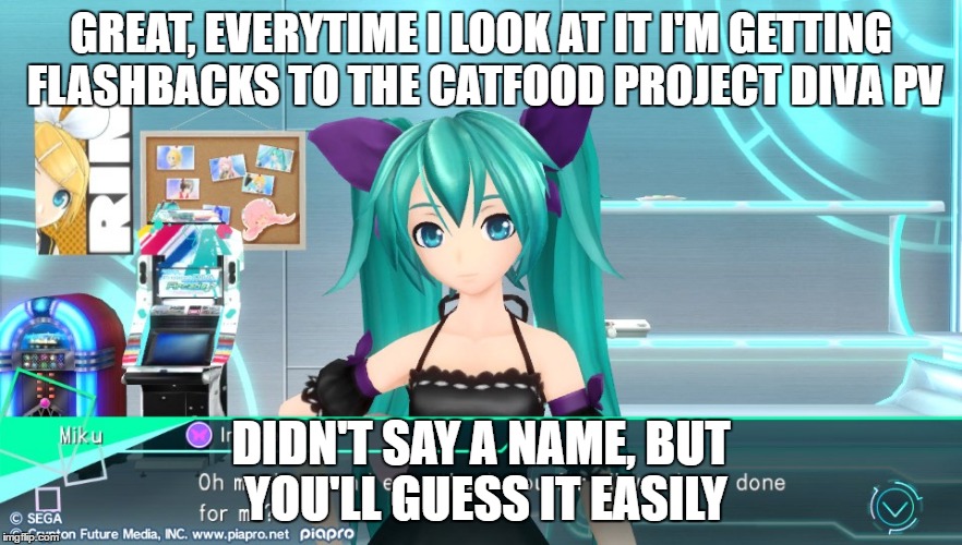 GREAT, EVERYTIME I LOOK AT IT I'M GETTING FLASHBACKS TO THE CATFOOD PROJECT DIVA PV; DIDN'T SAY A NAME, BUT YOU'LL GUESS IT EASILY | image tagged in lewd miku | made w/ Imgflip meme maker