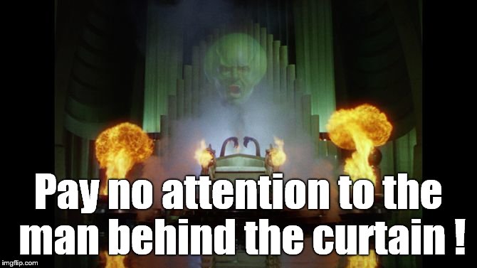 Pay no attention to the man behind the curtain ! | made w/ Imgflip meme maker