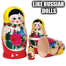 LIKE RUSSIAN DOLLS | made w/ Imgflip meme maker