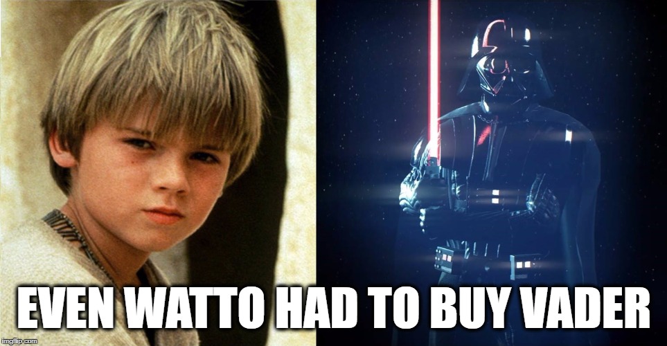 EA Battlefront 2  | EVEN WATTO HAD TO BUY VADER | image tagged in star wars battlefront,darth vader,microtransactions,electronic arts | made w/ Imgflip meme maker