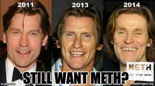 Change For The Worse | STILL WANT METH? | image tagged in meth,face | made w/ Imgflip meme maker