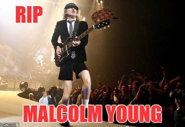 rip malcolm young | RIP; MALCOLM YOUNG | image tagged in scumbag hat,acdc,young,rip | made w/ Imgflip meme maker