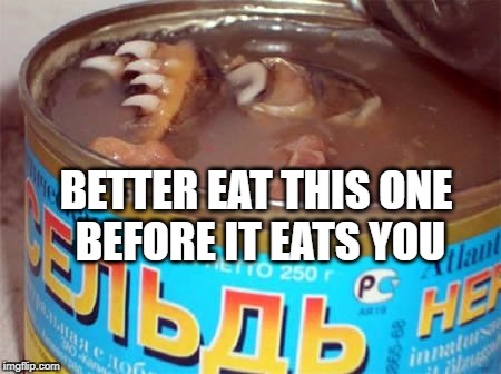 . BETTER EAT THIS ONE BEFORE IT EATS YOU | made w/ Imgflip meme maker