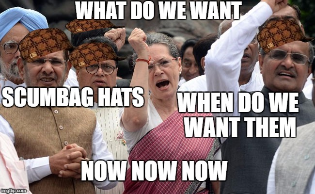 Sonia Gandhi Protesting | WHAT DO WE WANT; SCUMBAG HATS; WHEN DO WE WANT THEM; NOW NOW NOW | image tagged in sonia gandhi protesting,scumbag | made w/ Imgflip meme maker