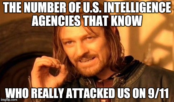 One Does Not Simply Meme | THE NUMBER OF U.S. INTELLIGENCE AGENCIES THAT KNOW WHO REALLY ATTACKED US ON 9/11 | image tagged in memes,one does not simply | made w/ Imgflip meme maker