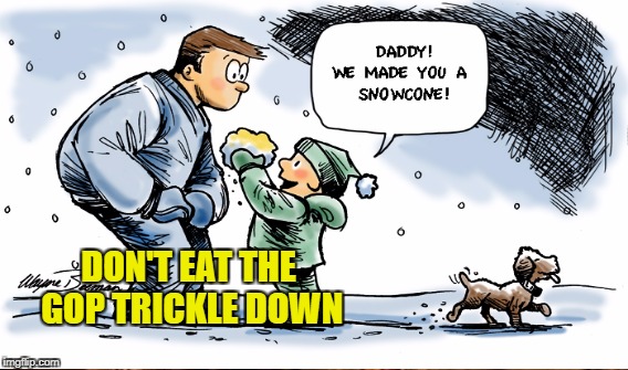 GOP yellow snow | DON'T EAT THE GOP TRICKLE DOWN | image tagged in trump,ryan,tax | made w/ Imgflip meme maker