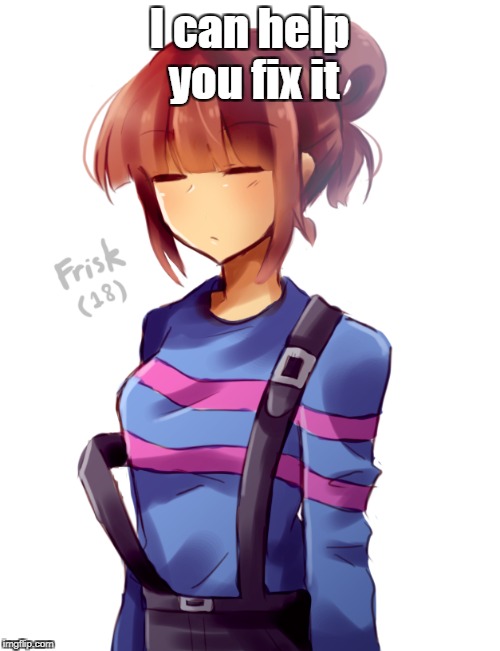 I can help you fix it | made w/ Imgflip meme maker