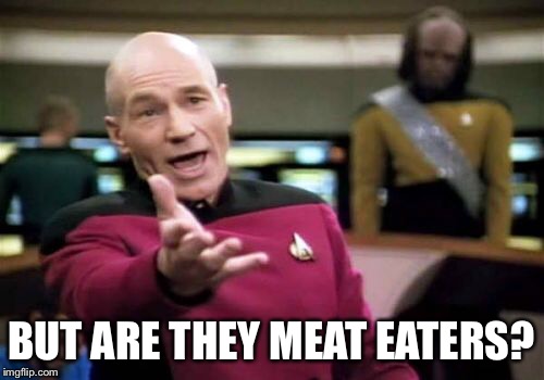 Picard Wtf Meme | BUT ARE THEY MEAT EATERS? | image tagged in memes,picard wtf | made w/ Imgflip meme maker