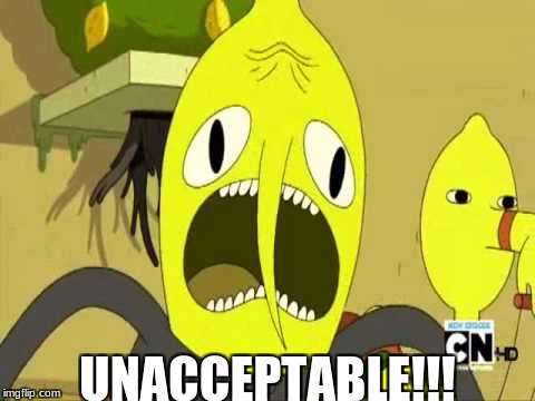 L I T | UNACCEPTABLE!!! | image tagged in memes,lemongrab,l i t,slowstack | made w/ Imgflip meme maker