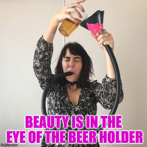 this is why all the ladies look prettier at closing time | BEAUTY IS IN THE EYE OF THE BEER HOLDER | image tagged in beer,beauty,bad pun | made w/ Imgflip meme maker