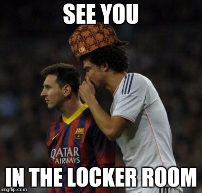 What Pepe said to Messi | SEE YOU; IN THE LOCKER ROOM | image tagged in what pepe said to messi,scumbag | made w/ Imgflip meme maker