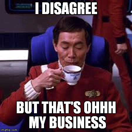 Sulu that's ooohh my business | I DISAGREE BUT THAT'S OHHH MY BUSINESS | image tagged in sulu that's ooohh my business | made w/ Imgflip meme maker