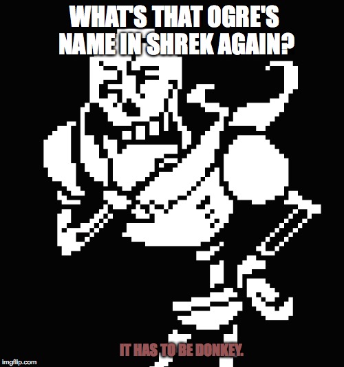 The Shrek Mystery | WHAT'S THAT OGRE'S NAME IN SHREK AGAIN? IT HAS TO BE DONKEY. | image tagged in undertale | made w/ Imgflip meme maker