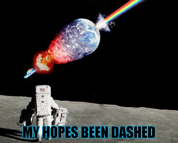 MY HOPES BEEN DASHED | made w/ Imgflip meme maker