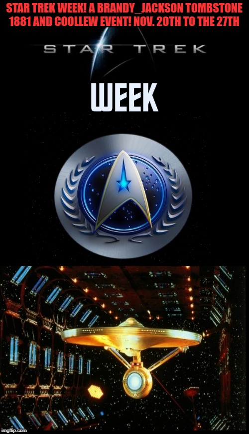 STAR TREK WEEK! A BRANDY_JACKSON TOMBSTONE 1881 AND COOLLEW EVENT! NOV. 20TH TO THE 27TH | made w/ Imgflip meme maker