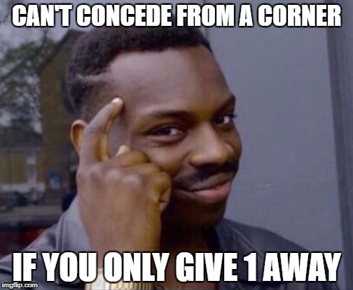 Roll Safe | CAN'T CONCEDE FROM A CORNER; IF YOU ONLY GIVE 1 AWAY | image tagged in roll safe | made w/ Imgflip meme maker