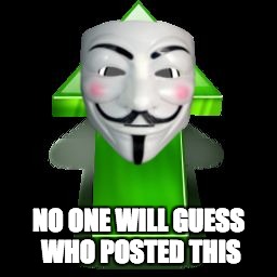 Anonymous Meme Week - A ______________ Event - November 20-27 | NO ONE WILL GUESS WHO POSTED THIS | image tagged in anon up vote,anonymous | made w/ Imgflip meme maker